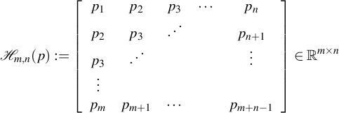  {cal H}_{m,n}(p) := left[begin{array}{ccccc}  p_1 & p_2 & p_3 & cdots &  p_n  p_2 & p_3 &    iddots          & & p_{n+1}  p_3 &  iddots            &       &              &  vdots vdots              &               &      &        &   p_m & p_{m+1}             &  cdots                  &  & p_{m+n-1} end{array}right]  in mathbb{R}^{mtimes n} 